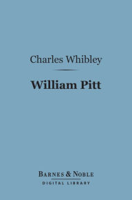 Title: William Pitt (Barnes & Noble Digital Library), Author: Charles Whibley