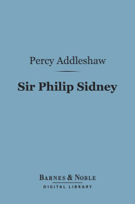 Title: Sir Philip Sidney (Barnes & Noble Digital Library), Author: Percy Addleshaw