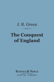 Title: The Conquest of England (Barnes & Noble Digital Library), Author: John Richard Green