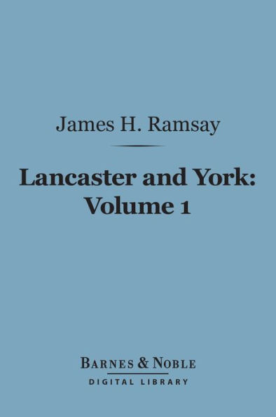 Lancaster and York, Volume 1 (Barnes & Noble Digital Library): A Century of English History 1399-1485