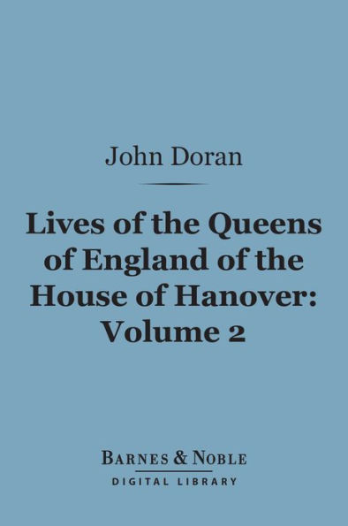 Lives of the Queens of England of the House of Hanover, Volume 2 (Barnes & Noble Digital Library)