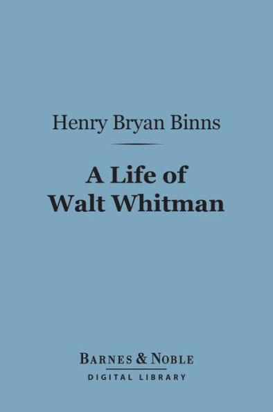 A Life of Walt Whitman (Barnes & Noble Digital Library)