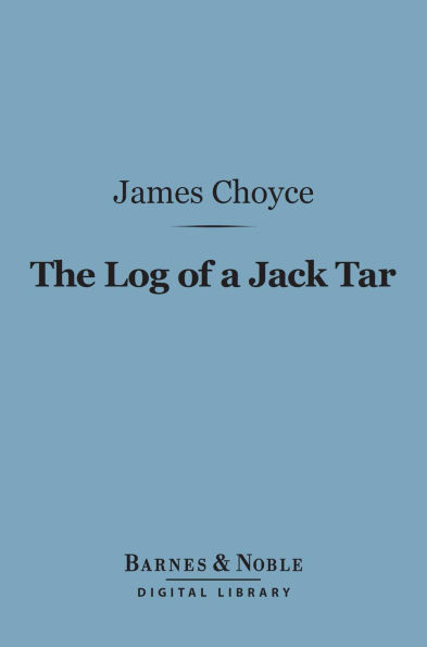 The Log of a Jack Tar (Barnes & Noble Digital Library): Or, The Life of James Choyce, Master Mariner