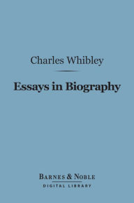 Title: Essays in Biography (Barnes & Noble Digital Library), Author: Charles Whibley