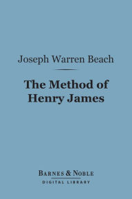 Title: The Method of Henry James (Barnes & Noble Digital Library), Author: Joseph Warren Beach