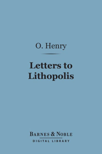 Letters to Lithopolis (Barnes & Noble Digital Library): From O. Henry to Mabel Wagnalls