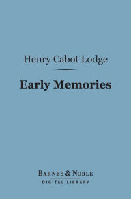 Title: Early Memories (Barnes & Noble Digital Library), Author: Henry Cabot Lodge