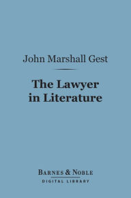 Title: The Lawyer in Literature (Barnes & Noble Digital Library), Author: John Marshall Gest