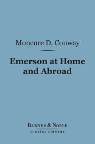 Title: Emerson at Home and Abroad (Barnes & Noble Digital Library), Author: Moncure D. Conway