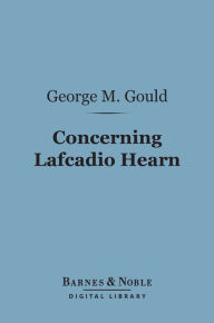 Title: Concerning Lafcadio Hearn (Barnes & Noble Digital Library), Author: George M. Gould