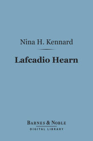 Title: Lafcadio Hearn (Barnes & Noble Digital Library), Author: Nina H. Kennard