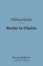 Books in Chains (Barnes & Noble Digital Library): and Other Bibliographical Papers