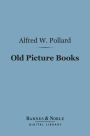 Old Picture Books (Barnes & Noble Digital Library): With Other Essays on Bookish Subjects