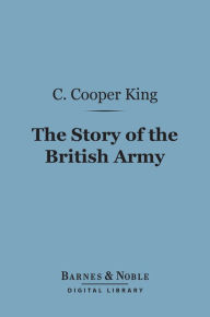 Title: The Story of the British Army (Barnes & Noble Digital Library), Author: C. Cooper King