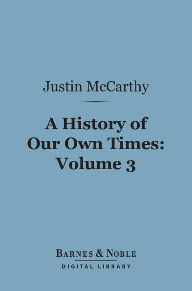 A History of Our Own Times, Volume 3 (Barnes & Noble Digital Library)