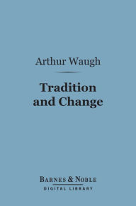 Title: Tradition and Change (Barnes & Noble Digital Library), Author: Arthur Waugh