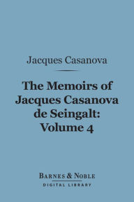 Title: The Memoirs of Jacques Casanova de Seingalt, Volume 4 (Barnes & Noble Digital Library): Adventures in the South, Author: Jacques Casanova