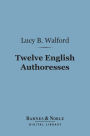 Twelve English Authoresses (Barnes & Noble Digital Library)