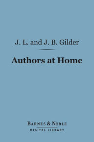 Title: Authors at Home (Barnes & Noble Digital Library), Author: Joseph  Benson Gilder