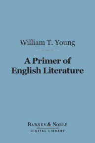 Title: A Primer of English Literature (Barnes & Noble Digital Library), Author: William Thomas Young