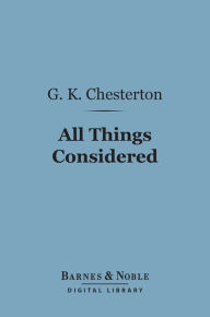 Title: All Things Considered (Barnes & Noble Digital Library), Author: G. K. Chesterton