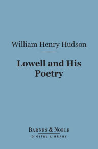 Title: Lowell and His Poetry (Barnes & Noble Digital Library), Author: William Henry Hudson