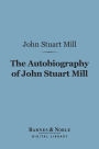 The Autobiography of John Stuart Mill (Barnes & Noble Digital Library)