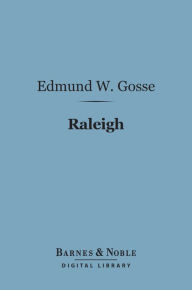 Title: Raleigh (Barnes & Noble Digital Library), Author: Edmund W. Gosse