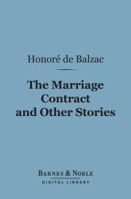 Title: The Marriage Contract and Other Stories (Barnes & Noble Digital Library), Author: Honore de Balzac