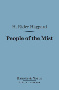 Title: The People of the Mist (Barnes & Noble Digital Library), Author: H. Rider Haggard