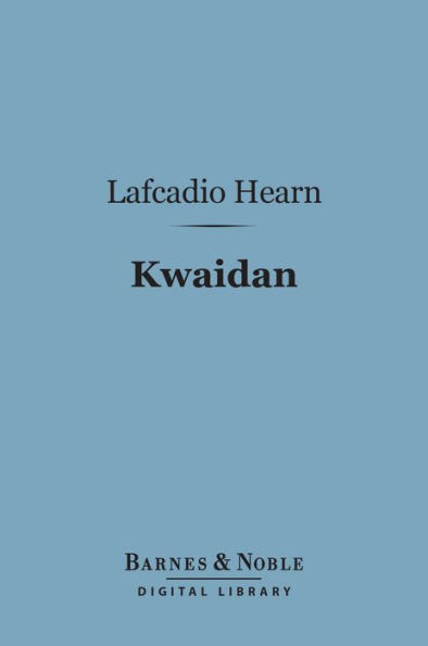 Kwaidan (Barnes & Noble Digital Library): Stories and Studies of Strange Things