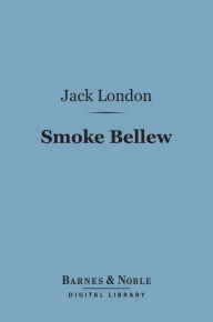 Title: Smoke Bellew (Barnes & Noble Digital Library), Author: Jack London