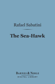 Title: The Sea-Hawk (Barnes & Noble Digital Library), Author: Rafael Sabatini