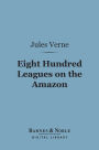 Eight Hundred Leagues on the Amazon (Barnes & Noble Digital Library)