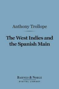 Title: The West Indies and the Spanish Main (Barnes & Noble Digital Library), Author: Anthony Trollope