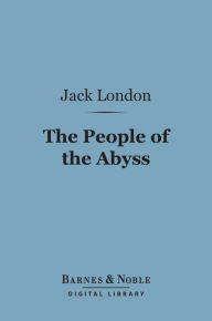 Title: The People of the Abyss (Barnes & Noble Digital Library), Author: Jack London