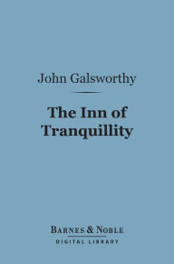 Title: The Inn of Tranquillity (Barnes & Noble Digital Library): Studies and Essays, Author: John Galsworthy