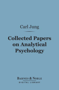 Title: Collected Papers on Analytical Psychology (Barnes & Noble Digital Library), Author: Carl Jung