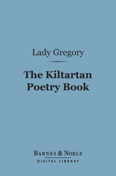 The Kiltartan Poetry Book (Barnes & Noble Digital Library): Prose Translations from the Irish