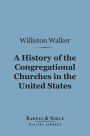 A History of the Congregational Churches in the United States (Barnes & Noble Digital Library)