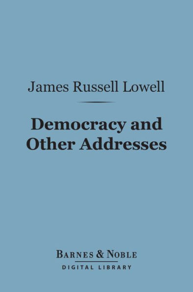 Democracy and Other Addresses (Barnes & Noble Digital Library)