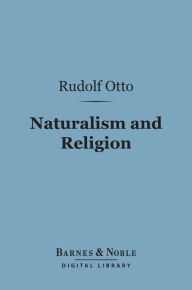 Title: Naturalism and Religion (Barnes & Noble Digital Library), Author: Rudolf Otto