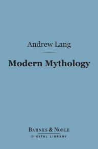 Title: Modern Mythology (Barnes & Noble Digital Library), Author: Andrew Lang