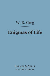 Title: Enigmas of Life (Barnes & Noble Digital Library), Author: W. R. Greg