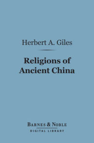 Title: Religions of Ancient China (Barnes & Noble Digital Library), Author: Herbert A. Giles