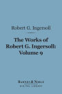 The Works of Robert G. Ingersoll, Volume 9 (Barnes & Noble Digital Library): Political