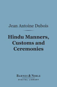 Title: Hindu Manners, Customs and Ceremonies (Barnes & Noble Digital Library), Author: Jean Antoine Dubois