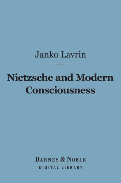 Nietzsche and Modern Consciousness (Barnes & Noble Digital Library)