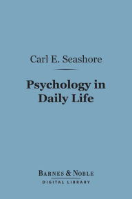 Title: Psychology in Daily Life (Barnes & Noble Digital Library), Author: Carl Emil Seashore