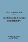 The Sexes in Science and History (Barnes & Noble Digital Library): An Inquiry into the Dogma of Woman's Inferiority to Man